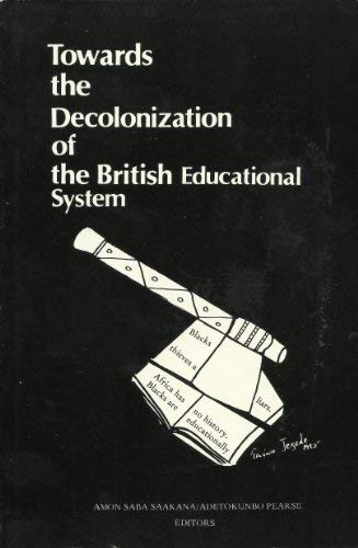 Towards the Decolonization of the British Educational System: An Anthology of Essays