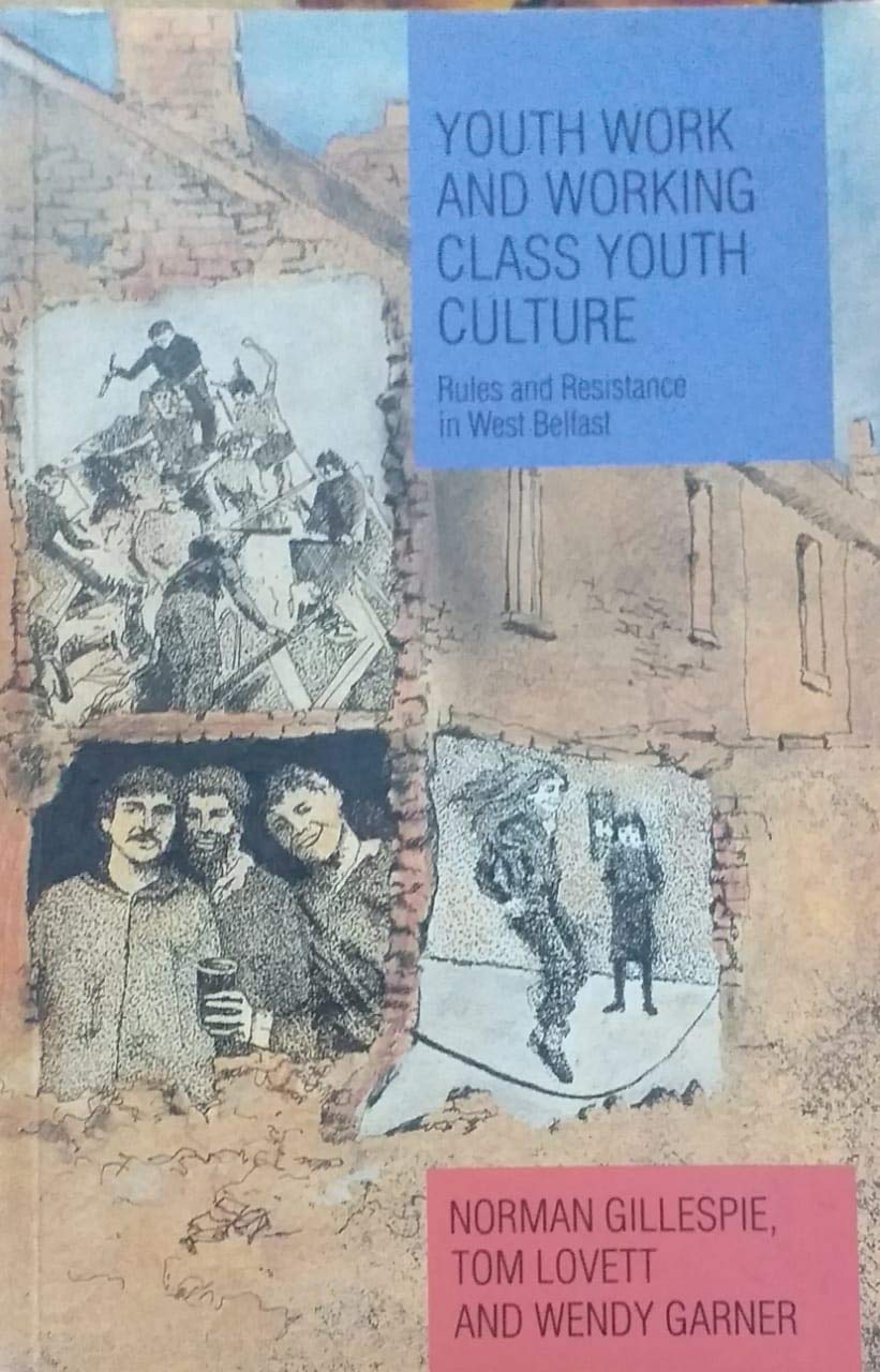 Youth Work and Working Class Youth Culture: Rules and Resistance in West Belfast